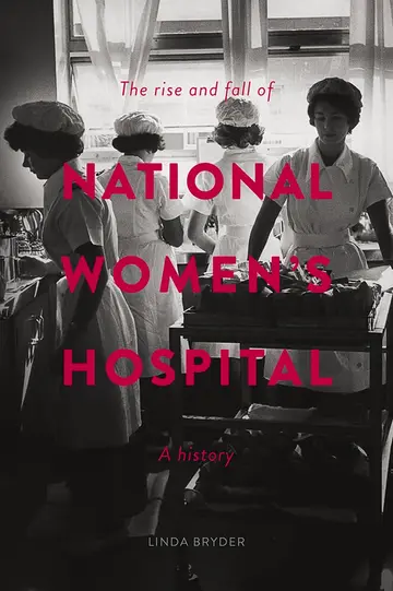 Cover of The Rise and Fall of National Women's Hospital
