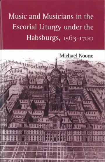 Cover of Music and Musicians in the Escorial Liturgy Under the Habsburgs, 1563-1700