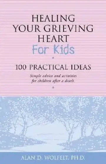 Cover of Healing Your Grieving Heart for Kids 100 Practical Ideas