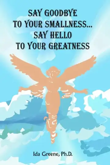 Cover of Say Goodbye to Your Smallness, Say Hello to Your Greatness