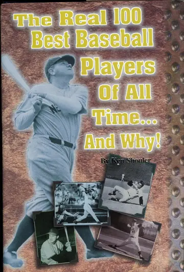 Cover of The Real 100 Best Baseball Players of All Time...and Why!