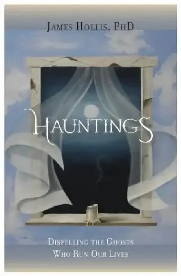 Cover of Hauntings - Dispelling the Ghosts Who Run Our Lives