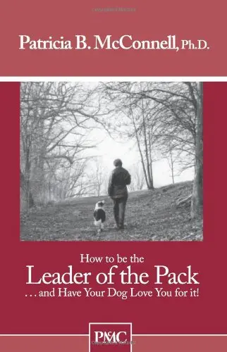 Cover of How to Be the Leader of the Pack... and Have Your Dog Love You for It!