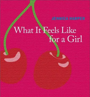 Cover of What It Feels Like for a Girl