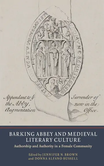Cover of Barking Abbey and Medieval Literary Culture – Authorship and Authority in a Female Community