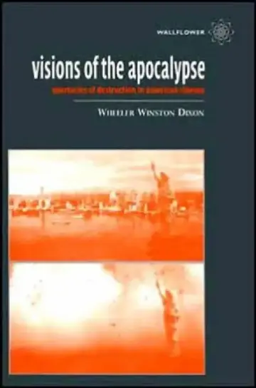 Cover of Visions of the Apocalypse Spectacles of Destruction in American Cinema