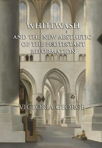 Cover of Whitewash and the New Aesthetic of the Protestant Reformation