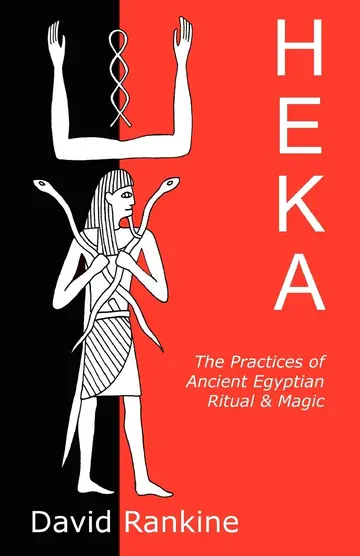Cover of Heka: The Practices of Ancient Egyptian Ritual and Magic - An Exploration of the Beliefs, Practices and Magic of Ancient Egypt from a Historical and Modern Practical Perspective