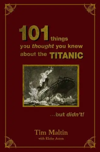 Cover of 101 Things You Thought You Knew About the Titanic...but Didn't