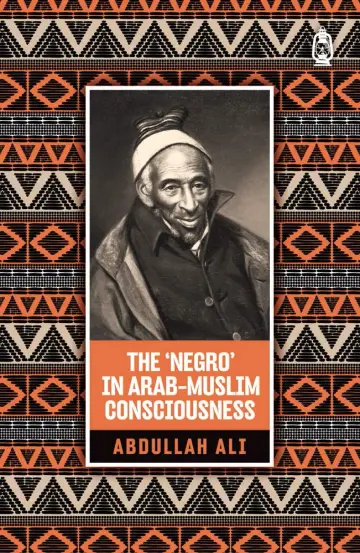 Cover of The 'Negro' in Arab-Muslim Consciousness