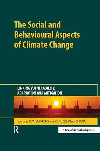 Cover of The Social and Behavioural Aspects of Climate Change Linking Vulnerability, Adaptation and Mitigation