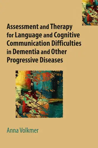 Cover of Assessment and Therapy for Language and Cognitive Communication Difficulties in Dementia and Other Progressive Diseases
