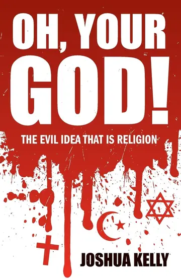 Cover of Oh, Your God! the Evil Idea That is Religion