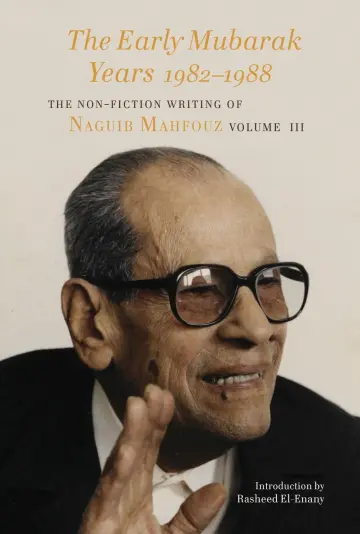 Cover of Early Mubarak Years 1982–1989 – The Non–Fiction Writing of Naguib Mahfouz, Volume III