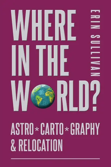 Cover of Where in the World? Astro*Carto*Graphy & Relocation