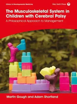 Cover of The Musculoskeletal System in Children with Cerebral Palsy - A Philosophical Approach to Management