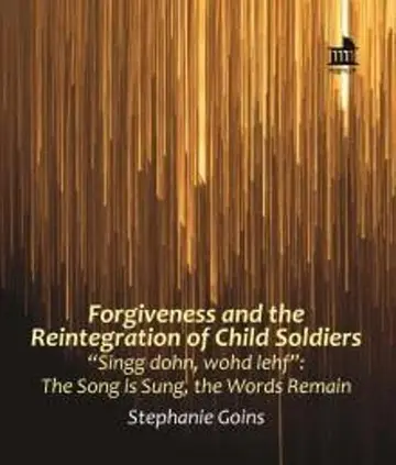 Cover of Forgiveness and the Reintegration of Child Soldiers