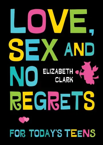 Cover of Love, Sex and No Regrets for Today's Teens