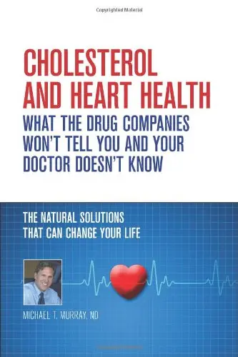 Cover of Cholesterol and Heart Health - What the Drug Companies Won't Tell You and Your Doctor Doesn't Know