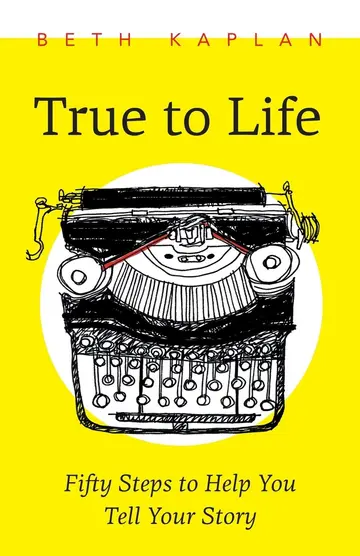 Cover of True to Life: Fifty Steps to Help You Write Your Story