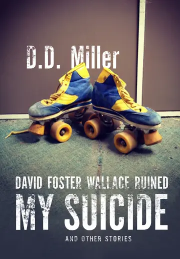 Cover of David Foster Wallace Ruined My Suicide and Other Stories