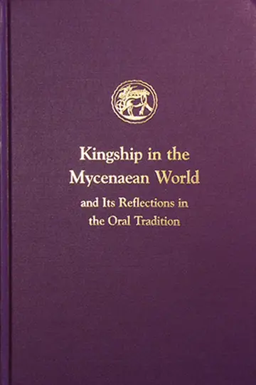 Cover of Kingship in the Mycenaean World and Its Reflections in the Oral Tradition