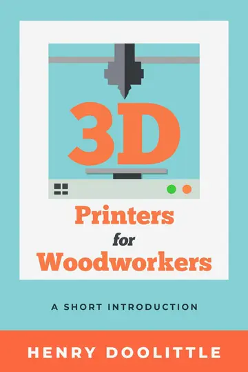 Cover of 3D Printers for Woodworkers