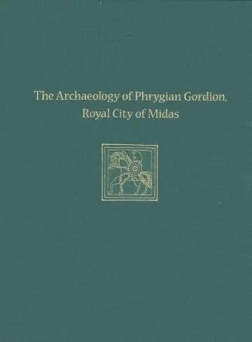 Cover of The Archaeology of Phrygian Gordion, Royal City of Midas