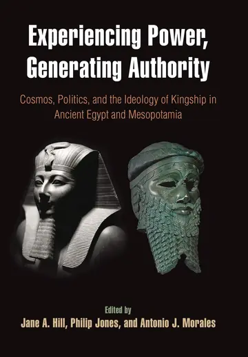 Cover of Experiencing Power, Generating Authority – Cosmos, Politics, and the Ideology of Kingship in Ancient Egypt and Mesopotamia