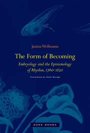 Cover of The Form of Becoming - Embryology and the Epistemology of Rhythm, 1760-1830