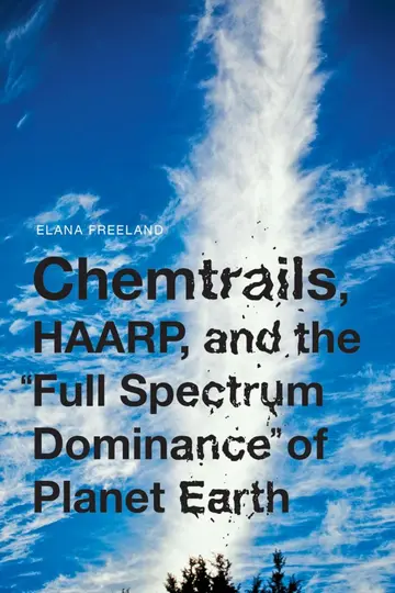 Cover of Chemtrails, HAARP, and the Full Spectrum Dominance of Planet Earth