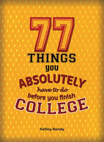 Cover of 77 Things You Absolutely Have to Do Before You Finish College