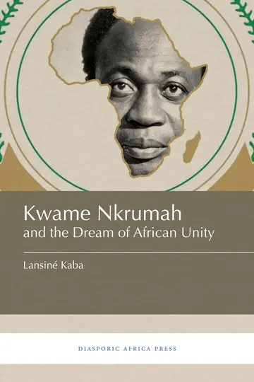 Cover of Kwame Nkrumah and the Dream of African Unity