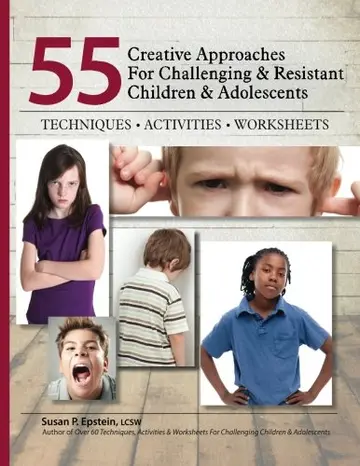 Cover of 55 Creative Approaches for Challenging & Resistant Children & Adolescents