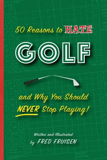 Cover of 50 Reasons to Hate Golf and Why You Should Never Stop Playing