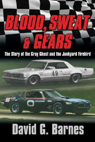 Cover of Blood, Sweat & Gears. The Story of the Gray Ghost and the Junkyard Firebird