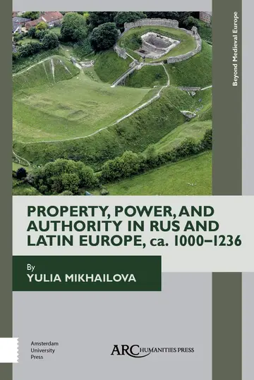 Cover of Property, Power, and Authority in Rus and Latin Europe, CA. 1000-1236