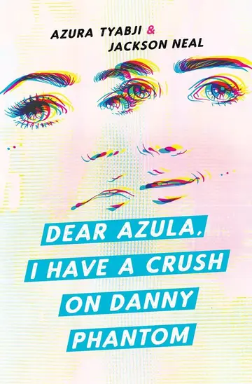 Cover of Dear Azula, I Have A Crush on Danny Phantom