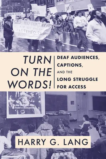 Cover of Turn on the Words! - Deaf Audiences, Captions, and the Long Struggle for Access