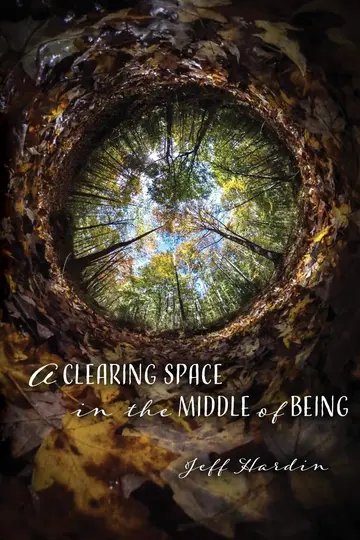 Cover of A Clearing Space in the Middle of Being
