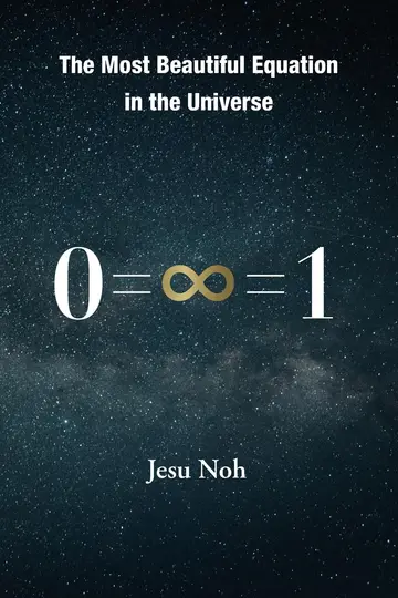 Cover of The Most Beautiful Equation in the Universe 0=∞=1