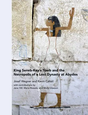 Cover of King Seneb-Kay's Tomb and the Necropolis of a Lost Dynasty at Abydos