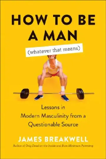 Cover of How to Be a Man (Whatever That Means)