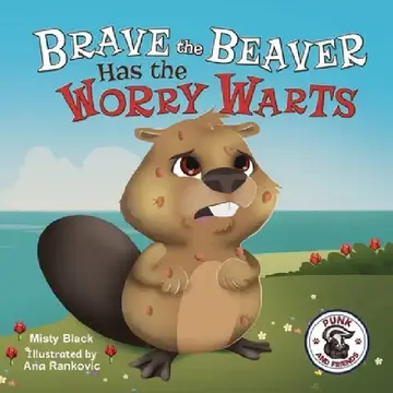 Cover of Brave the Beaver Has the Worry Warts