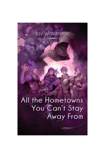 Cover of All the Hometowns You Can't Stay Away from