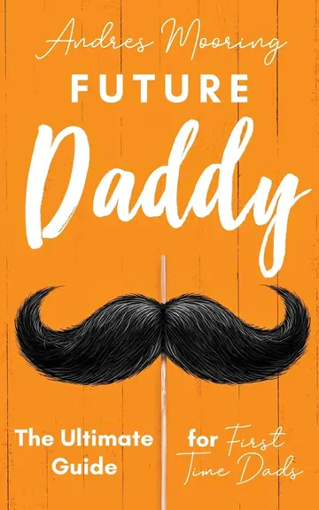 Cover of Future Daddy the Ultimate Guide for First Time Dads