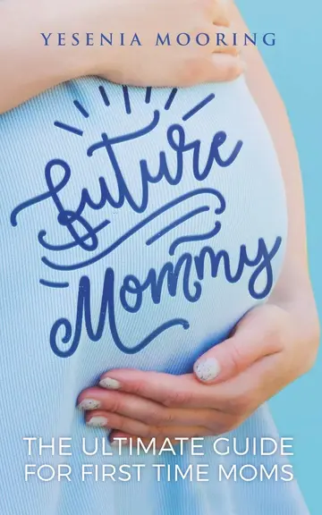 Cover of Future Mommy the Ultimate Guide for First Time Moms