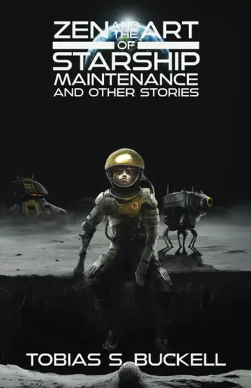 Cover of Zen and the Art of Starship Maintenance and Other Stories