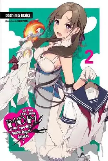 Cover of Do You Love Your Mom and Her Two-Hit Multi-Target Attacks?, Vol. 2 (Light Novel)