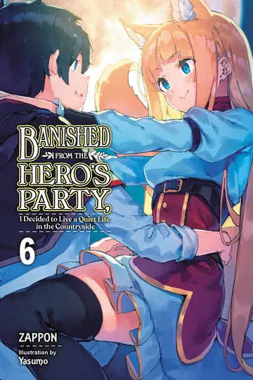 Cover of Banished from the Hero's Party, I Decided to Live a Quiet Life in the Countryside, Vol. 6 LN